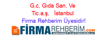G.c.+Gıda+San.+Ve+Tic.a.ş.+ +İstanbul Firma+Rehberim+Üyesidir!